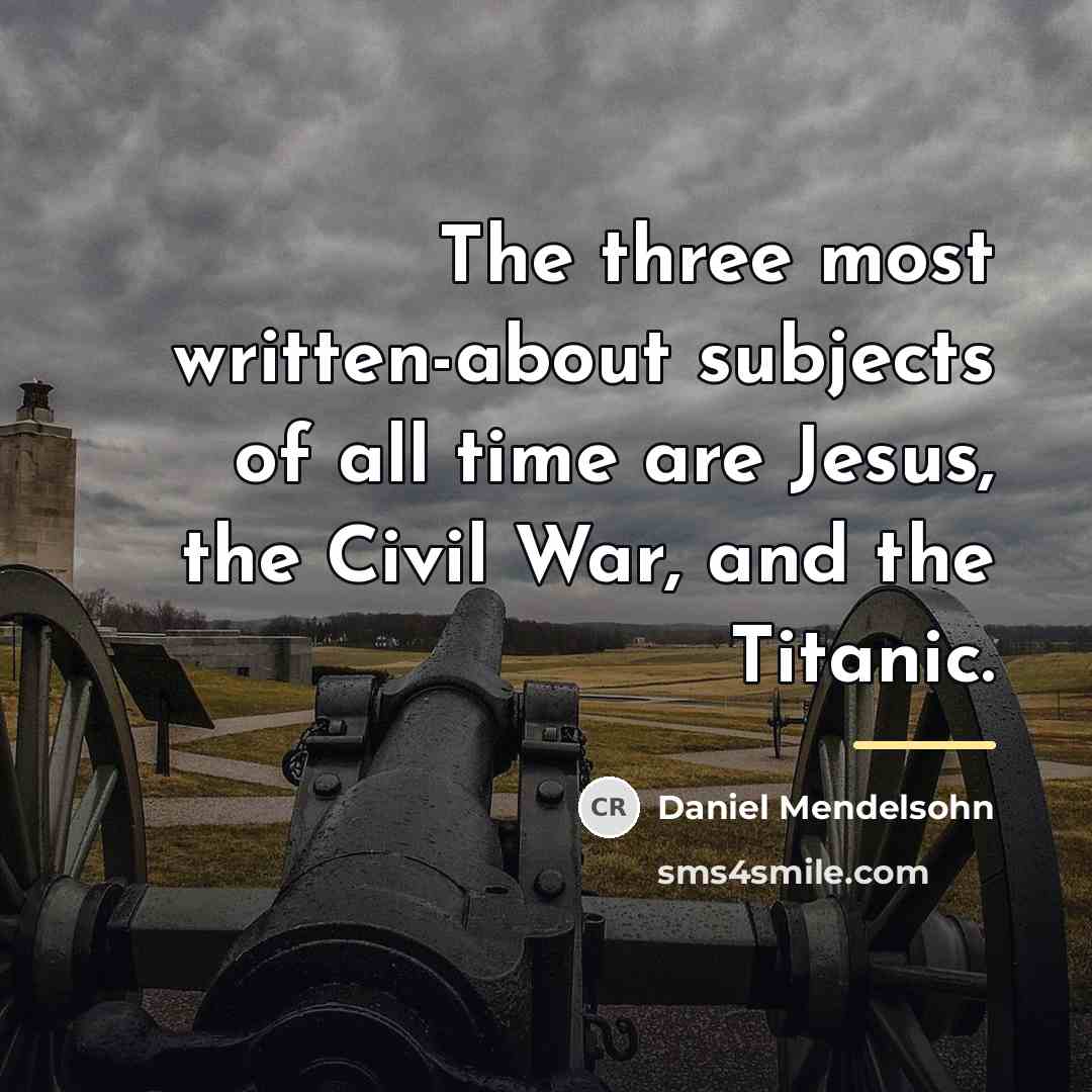 “The three most written-about subjects of all time are Jesus,…” quote by Daniel Mendelsohn