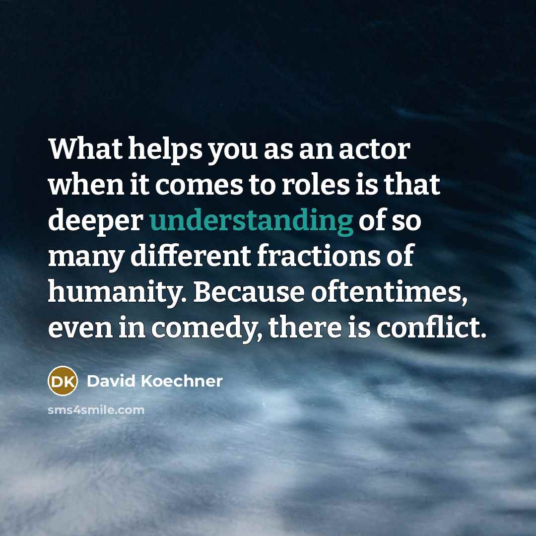 “What helps you as an actor when it comes to…” quote by David Koechner