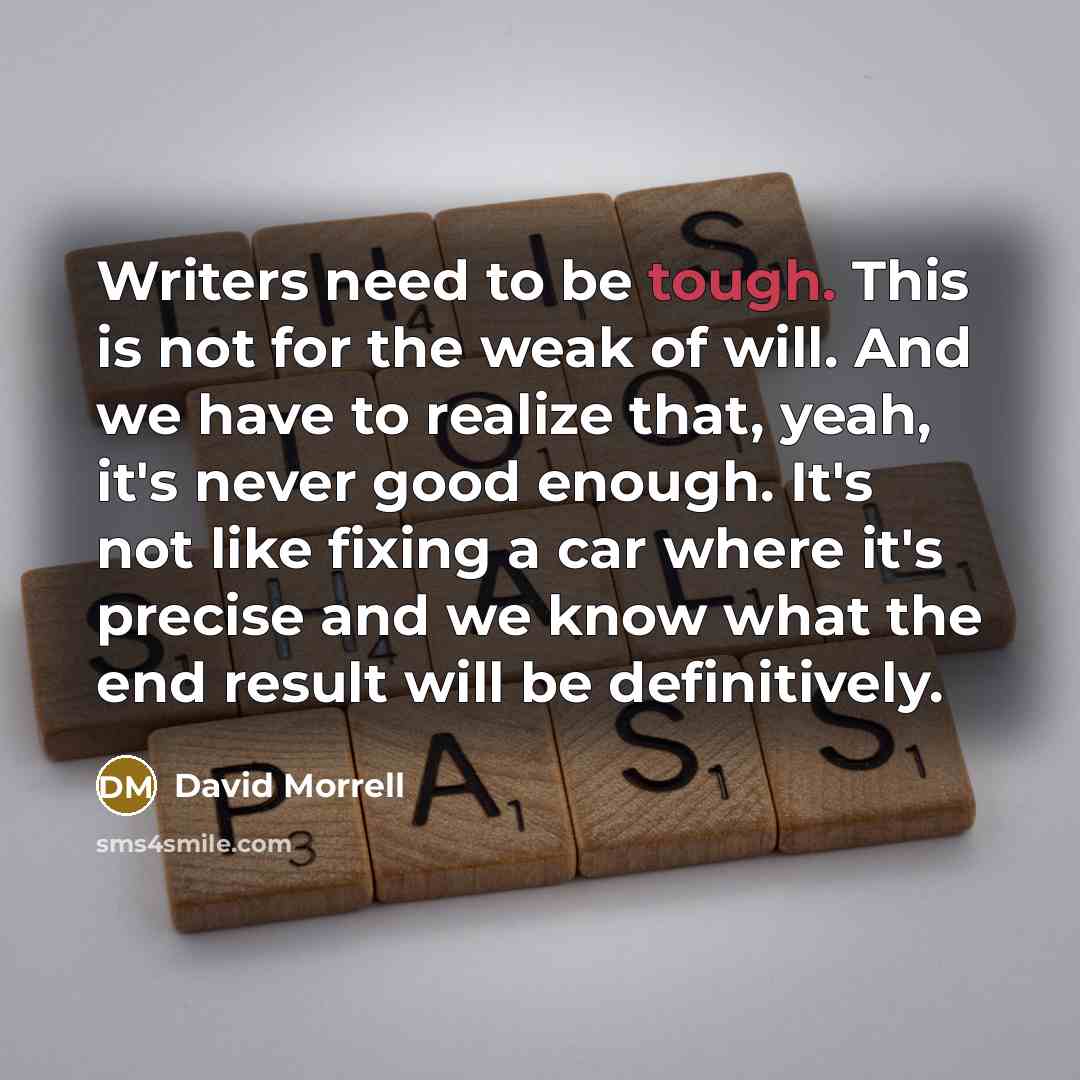 “Writers need to be tough. This is not for the…” quote by David Morrell