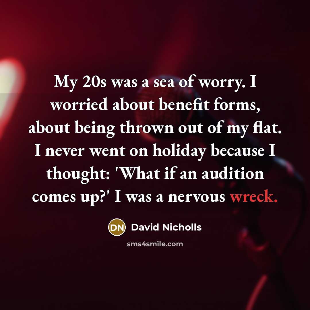“My 20s was a sea of worry. I worried about…” quote by David Nicholls