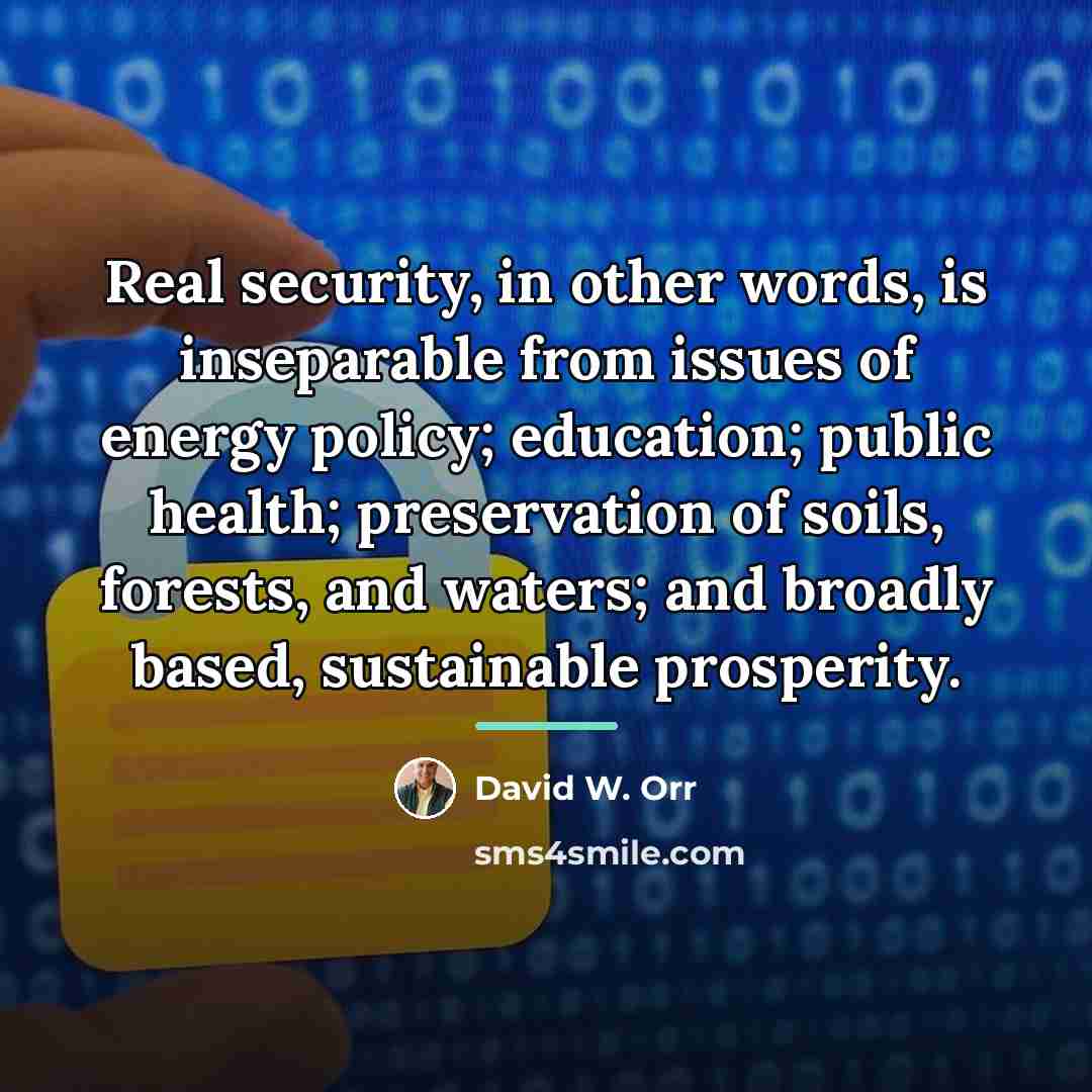 “Real security, in other words, is inseparable from issues of…” quote by David W. Orr