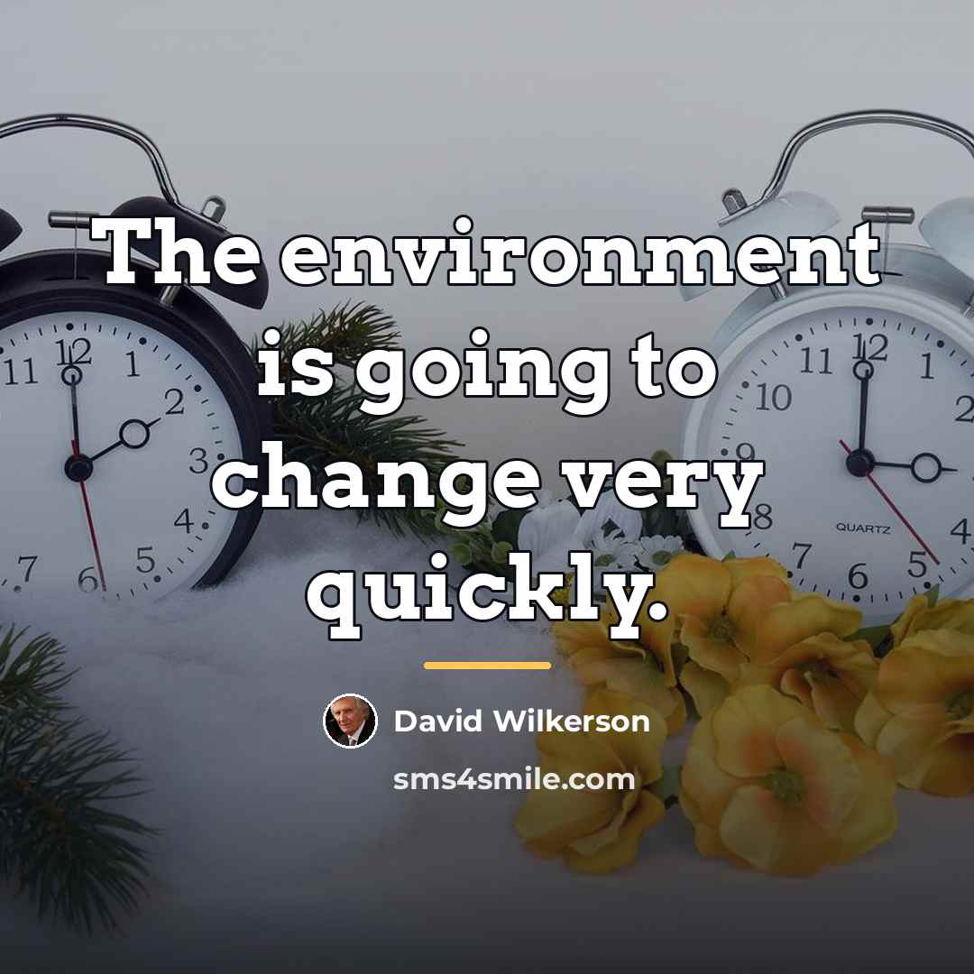 “The environment is going to change very quickly.…” quote by David Wilkerson