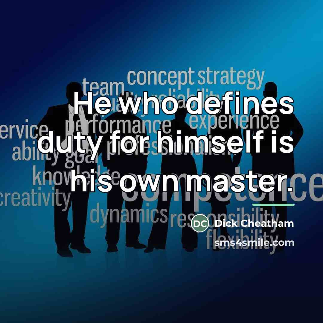 “He who defines duty for himself is his own master.…” quote by Dick Cheatham