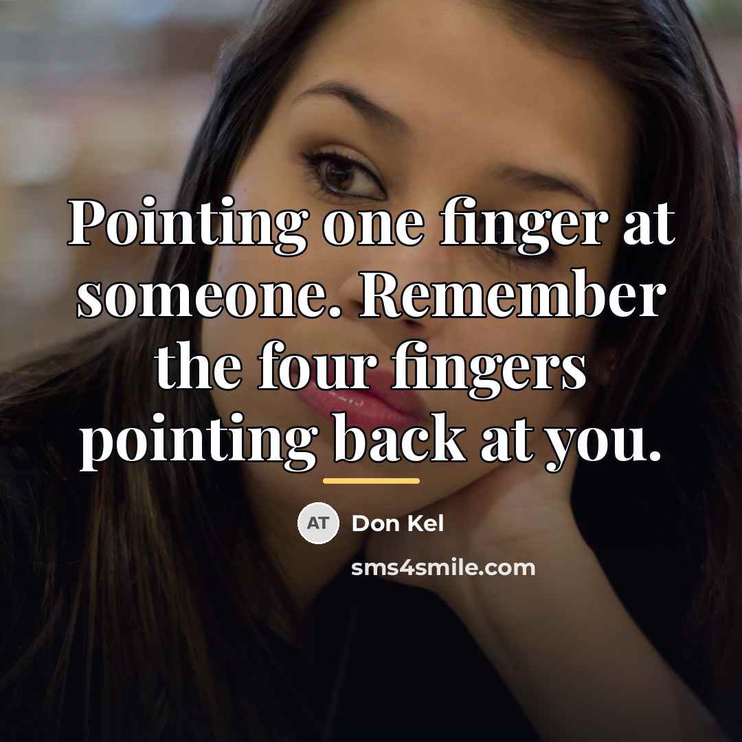 “Pointing one finger at someone. Remember the four fingers pointing…” quote by Don Kel