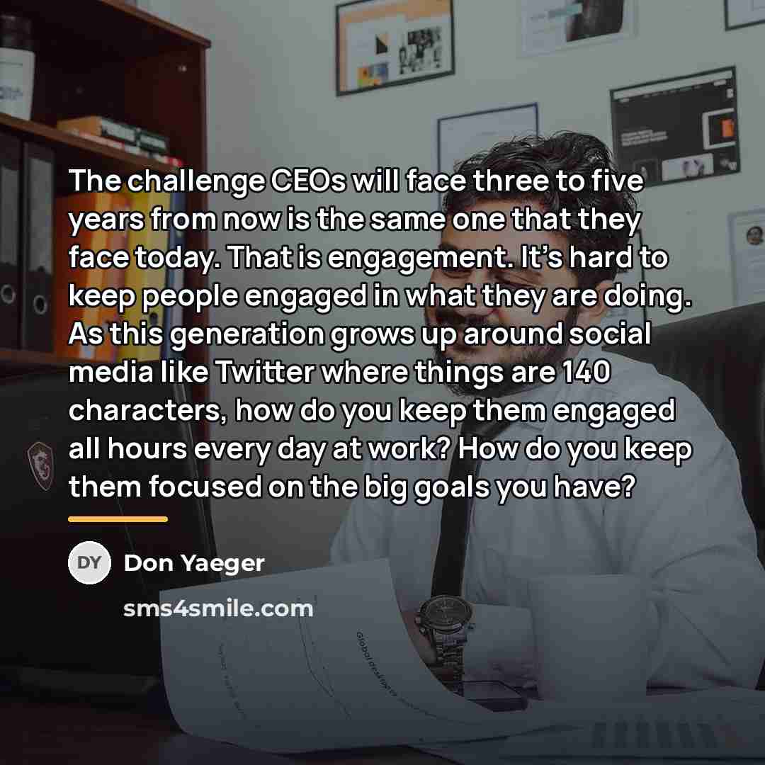 “The challenge CEOs will face three to five years from…” quote by Don Yaeger