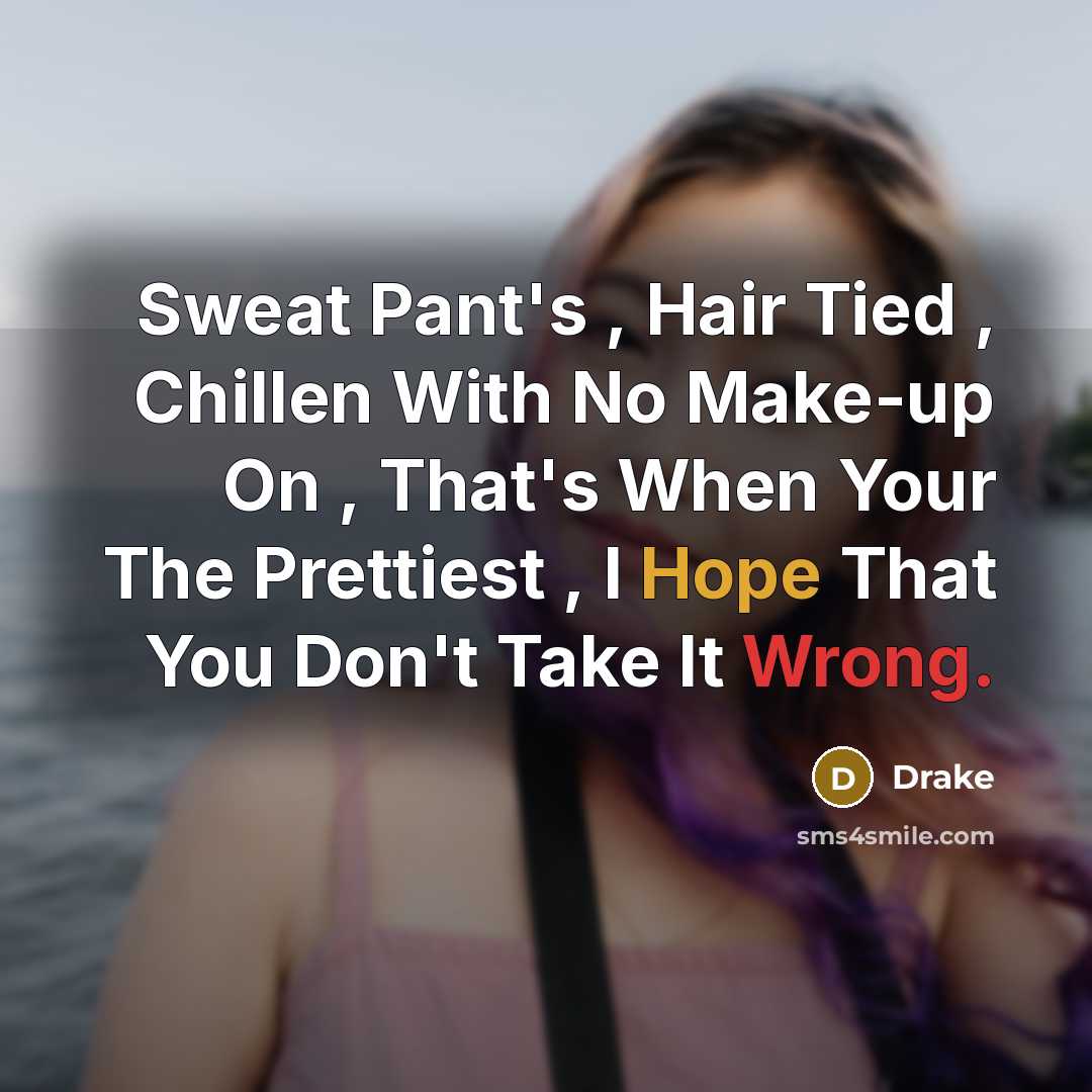 “Sweat Pant's , Hair Tied , Chillen With No Make-up…” quote by Drake