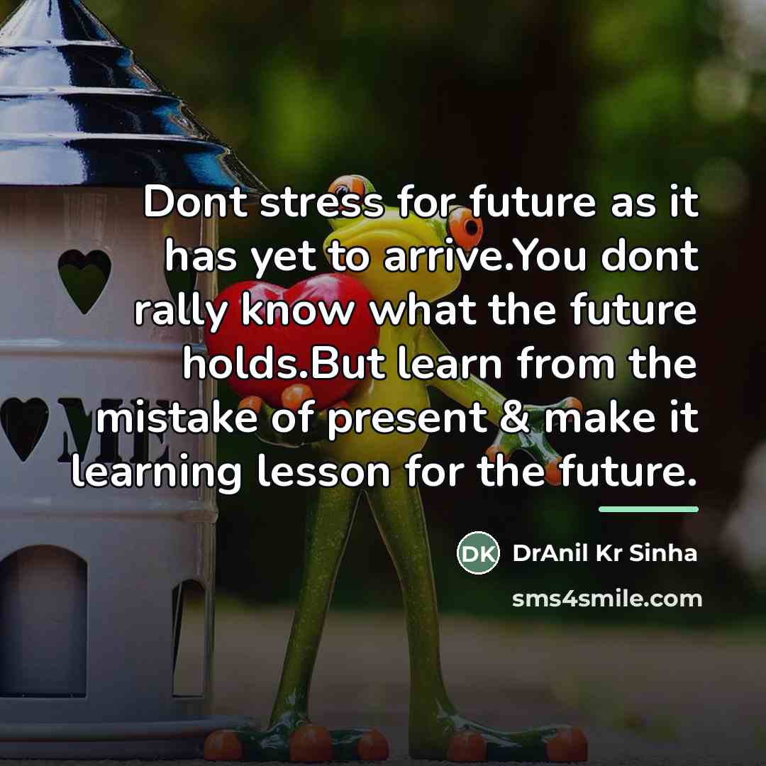 “Dont stress for future as it has yet to arrive.You…” quote by DrAnil Kr Sinha