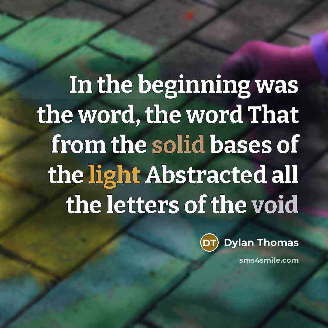 “In the beginning was the word, the word That from…” quote by Dylan Thomas