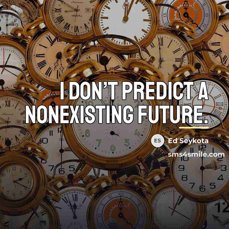 “I don’t predict a nonexisting future.…” quote by Ed Seykota