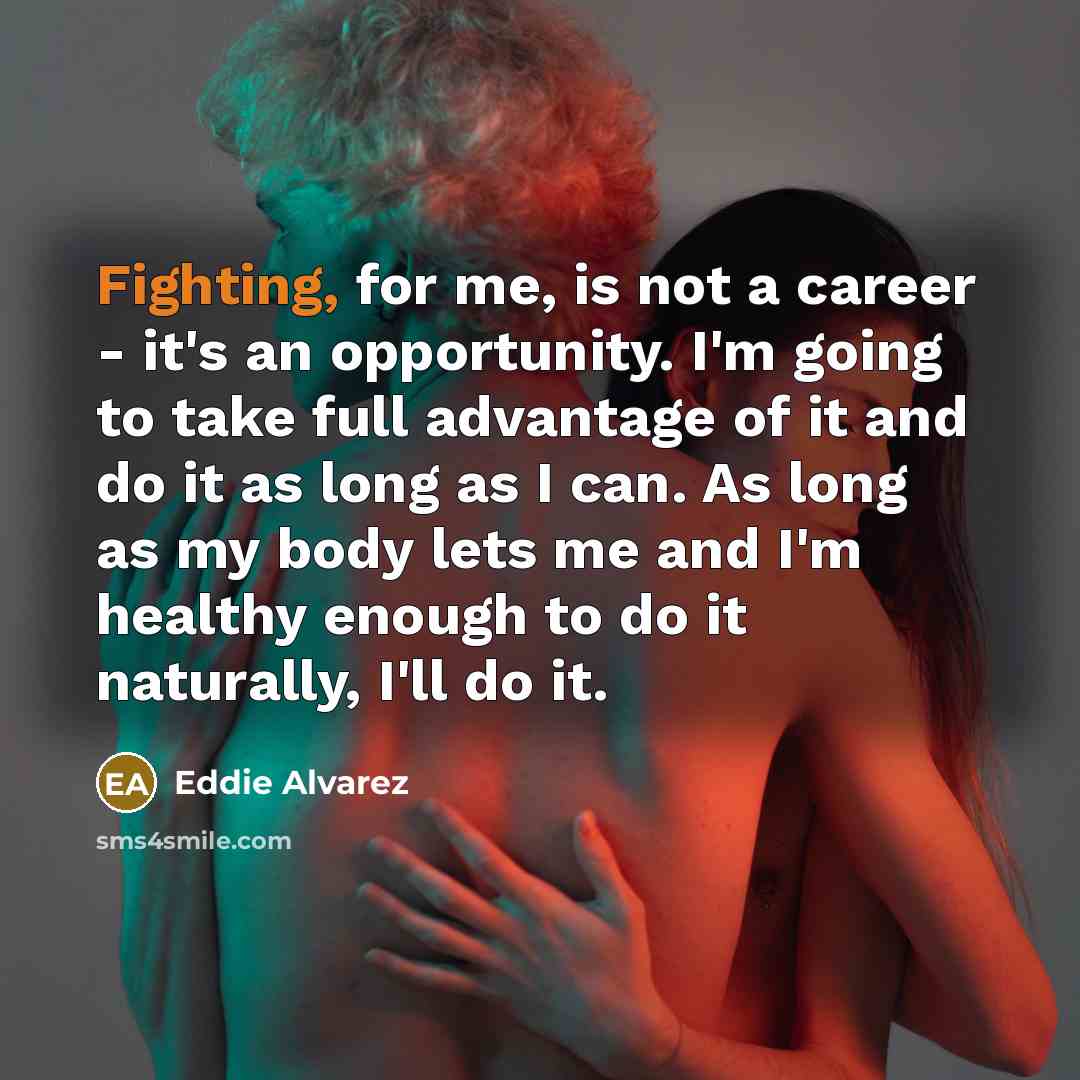 “Fighting, for me, is not a career - it's an…” quote by Eddie Alvarez