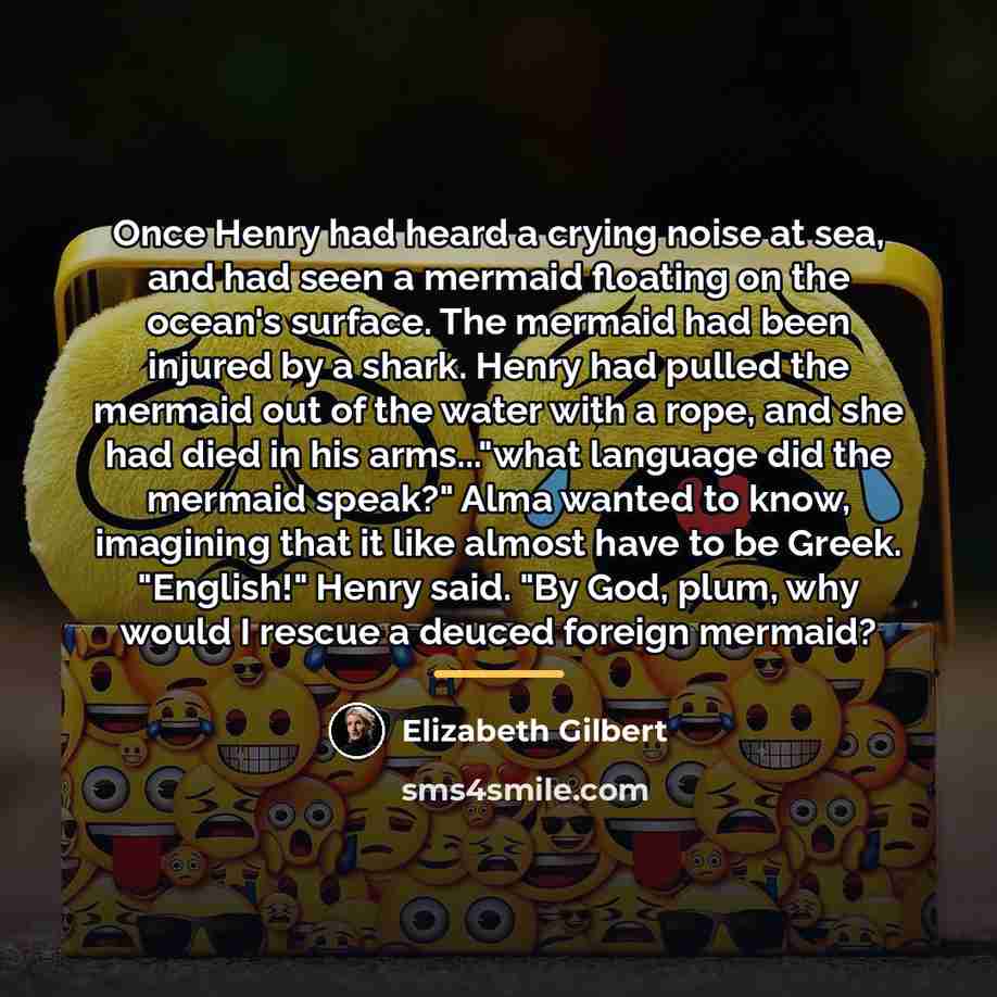 “Once Henry had heard a crying noise at sea, and…” quote by Elizabeth Gilbert