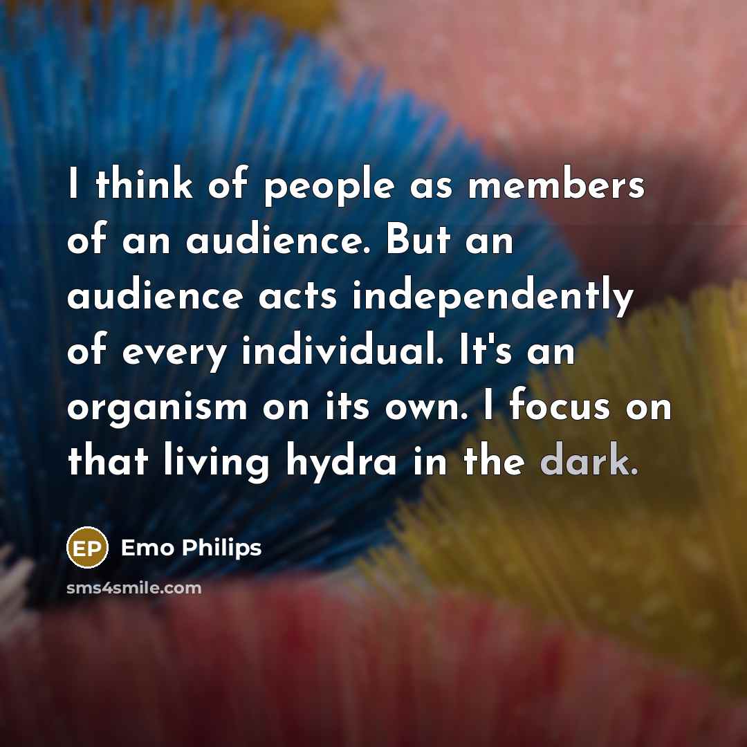 “I think of people as members of an audience. But…” quote by Emo Philips