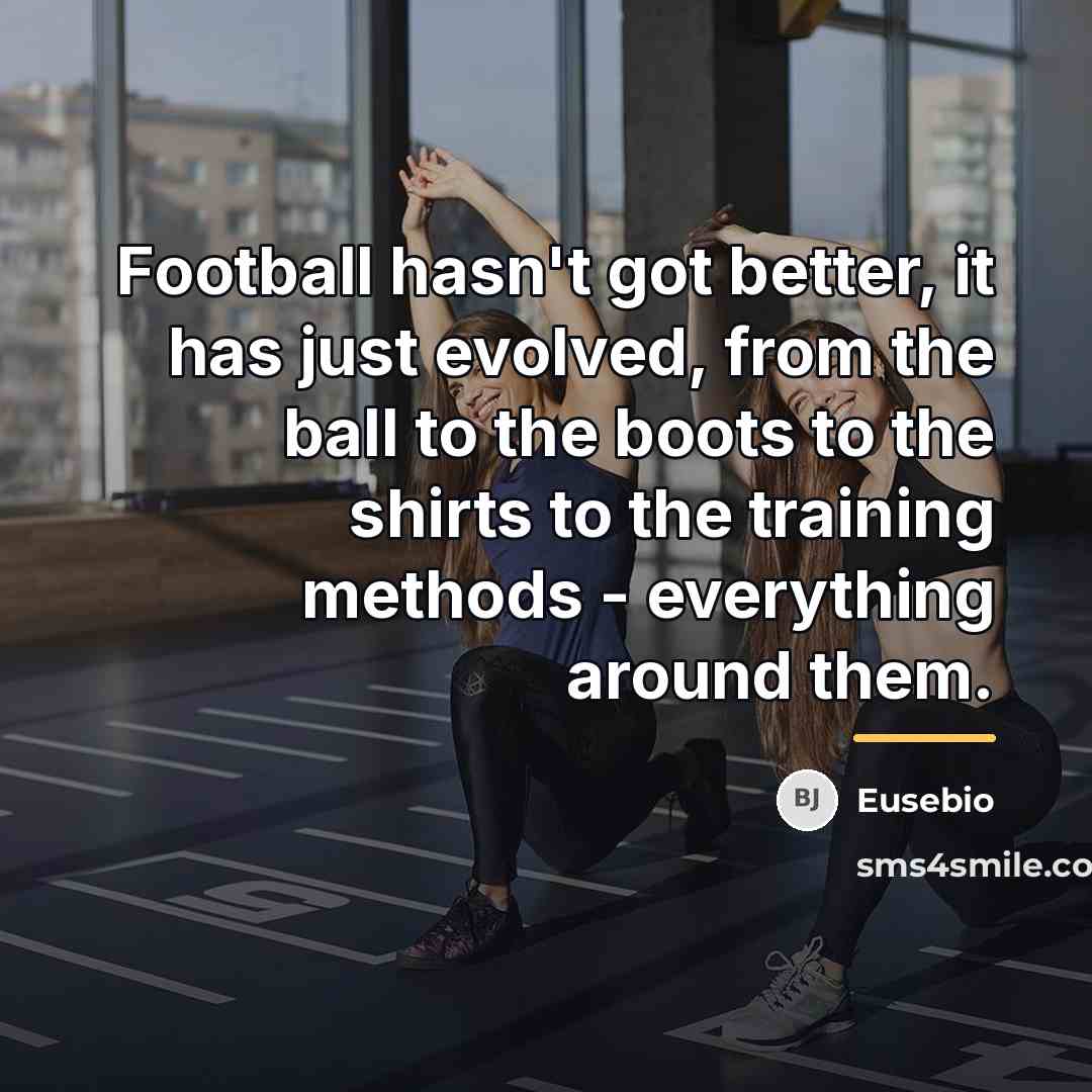 “Football hasn't got better, it has just evolved, from the…” quote by Eusebio
