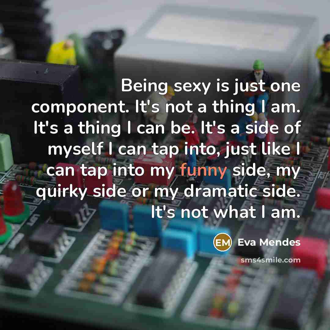 “Being sexy is just one component. It's not a thing…” quote by Eva Mendes