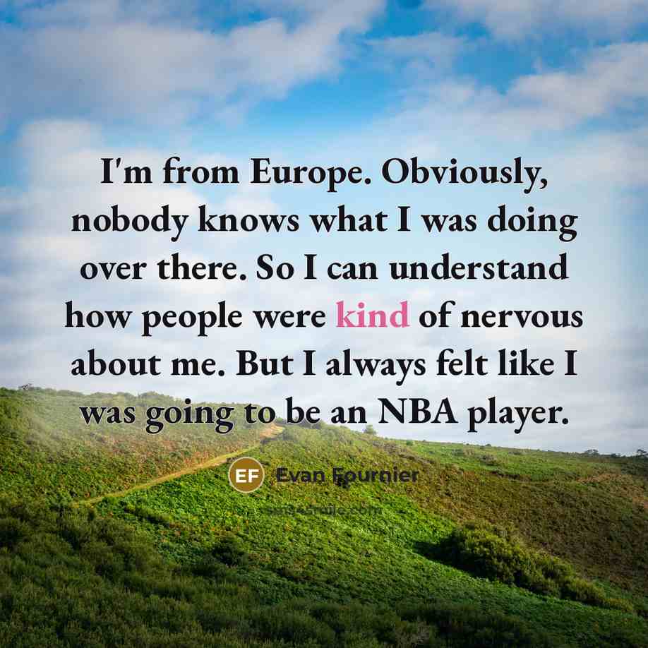 “I'm from Europe. Obviously, nobody knows what I was doing…” quote by Evan Fournier
