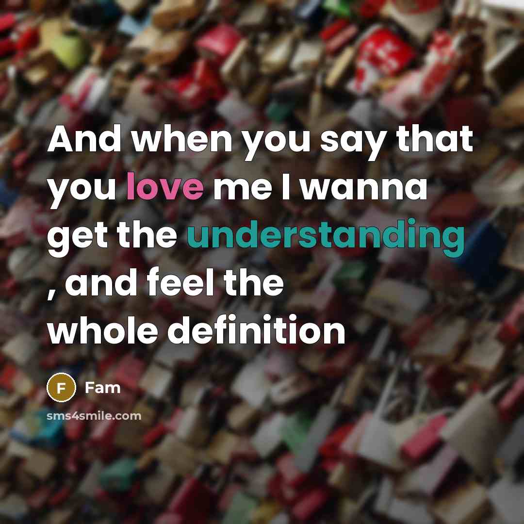 “And when you say that you love me I wanna…” quote by FAM
