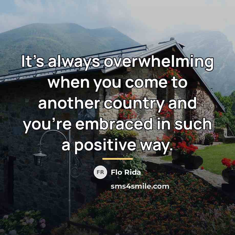 “It's always overwhelming when you come to another country and…” quote by Flo Rida