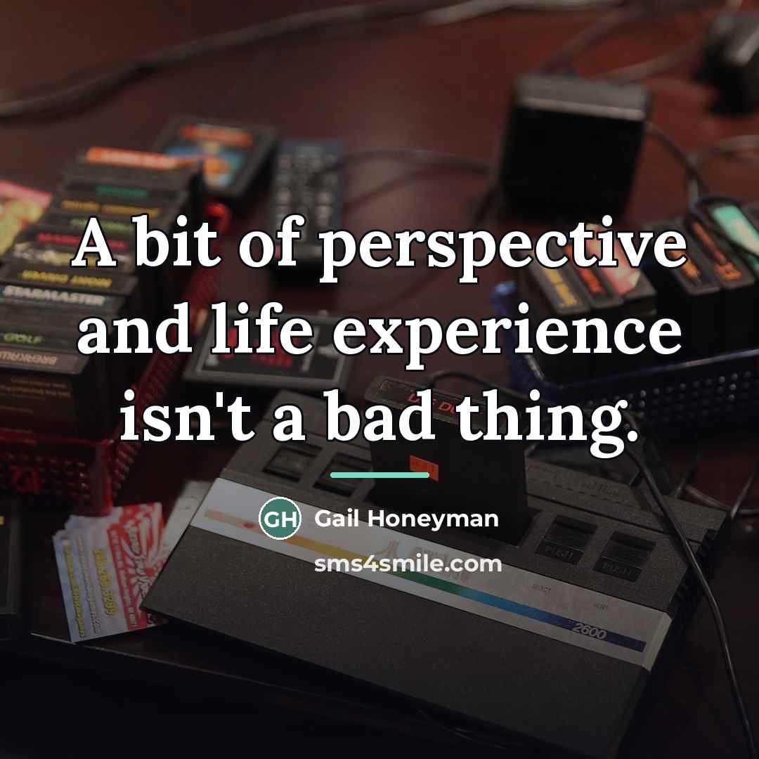 “A bit of perspective and life experience isn't a bad…” quote by Gail Honeyman