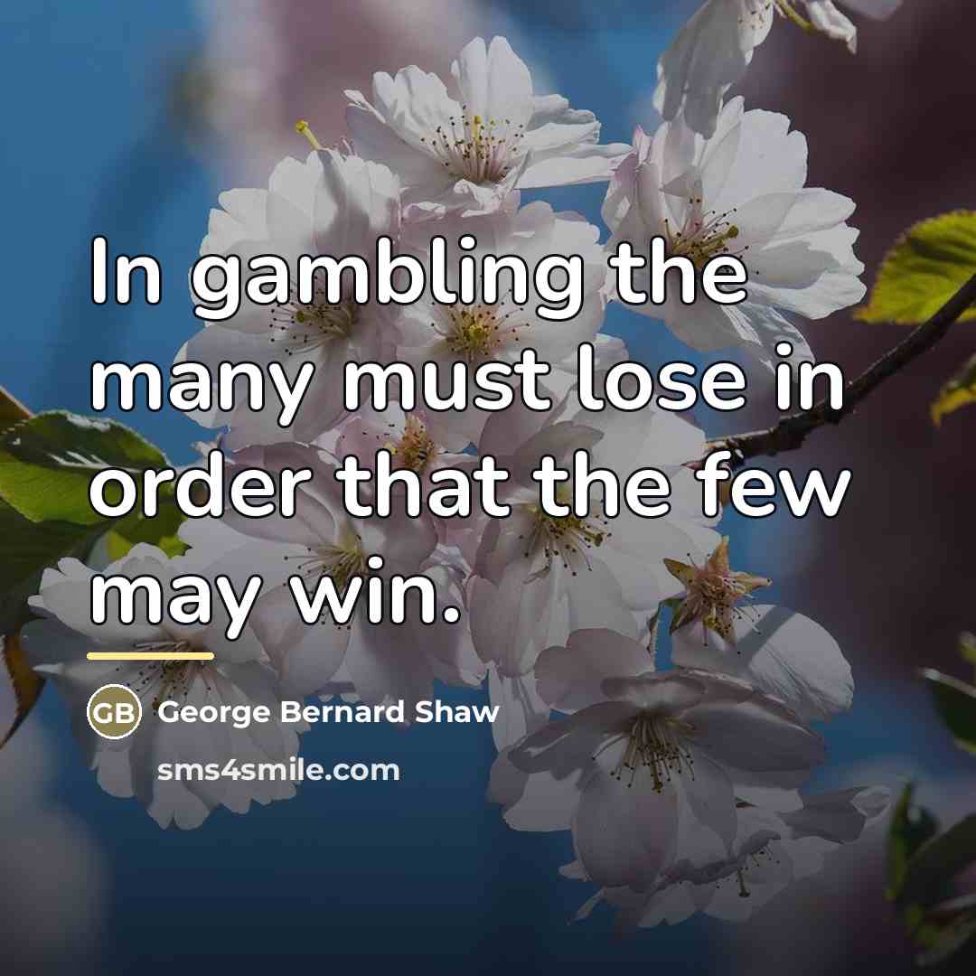 “In gambling the many must lose in order that the…” quote by George Bernard Shaw