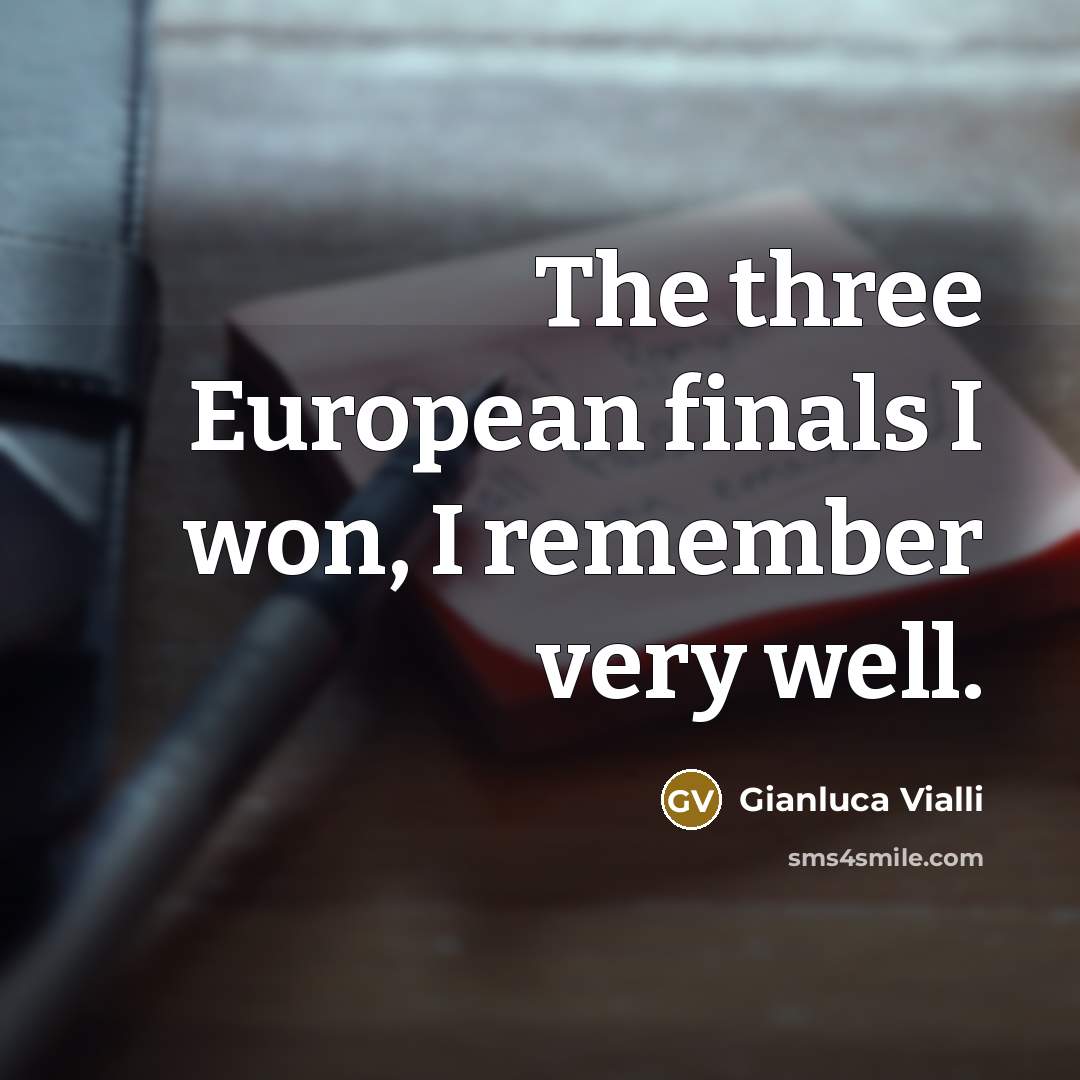 “The three European finals I won, I remember very well.…” quote by Gianluca Vialli