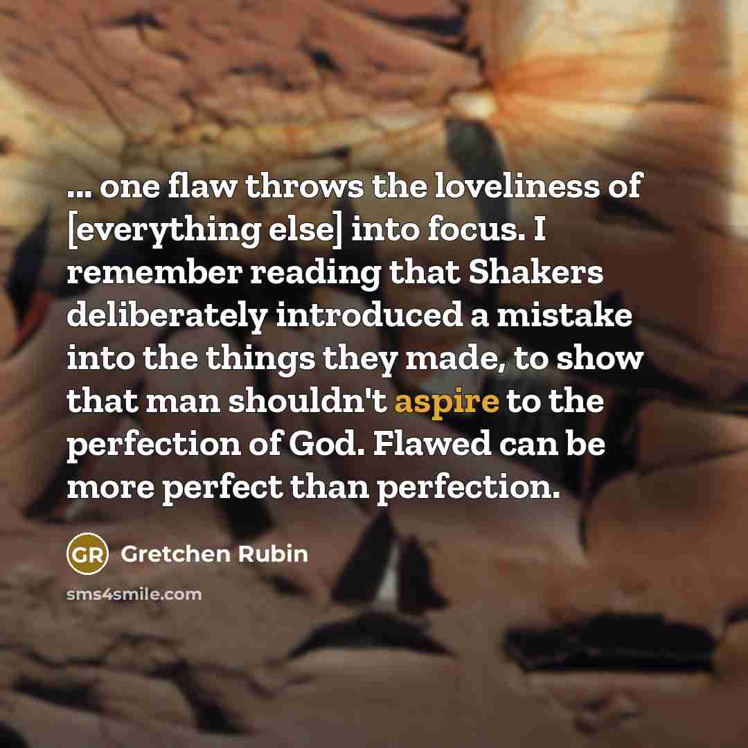 “... one flaw throws the loveliness of [everything else] into…” quote by Gretchen Rubin