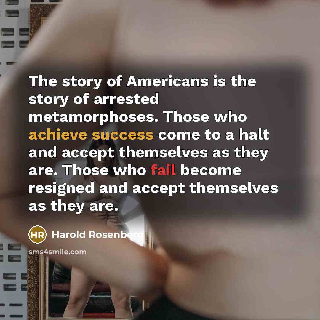 “The story of Americans is the story of arrested metamorphoses.…” quote by Harold Rosenberg