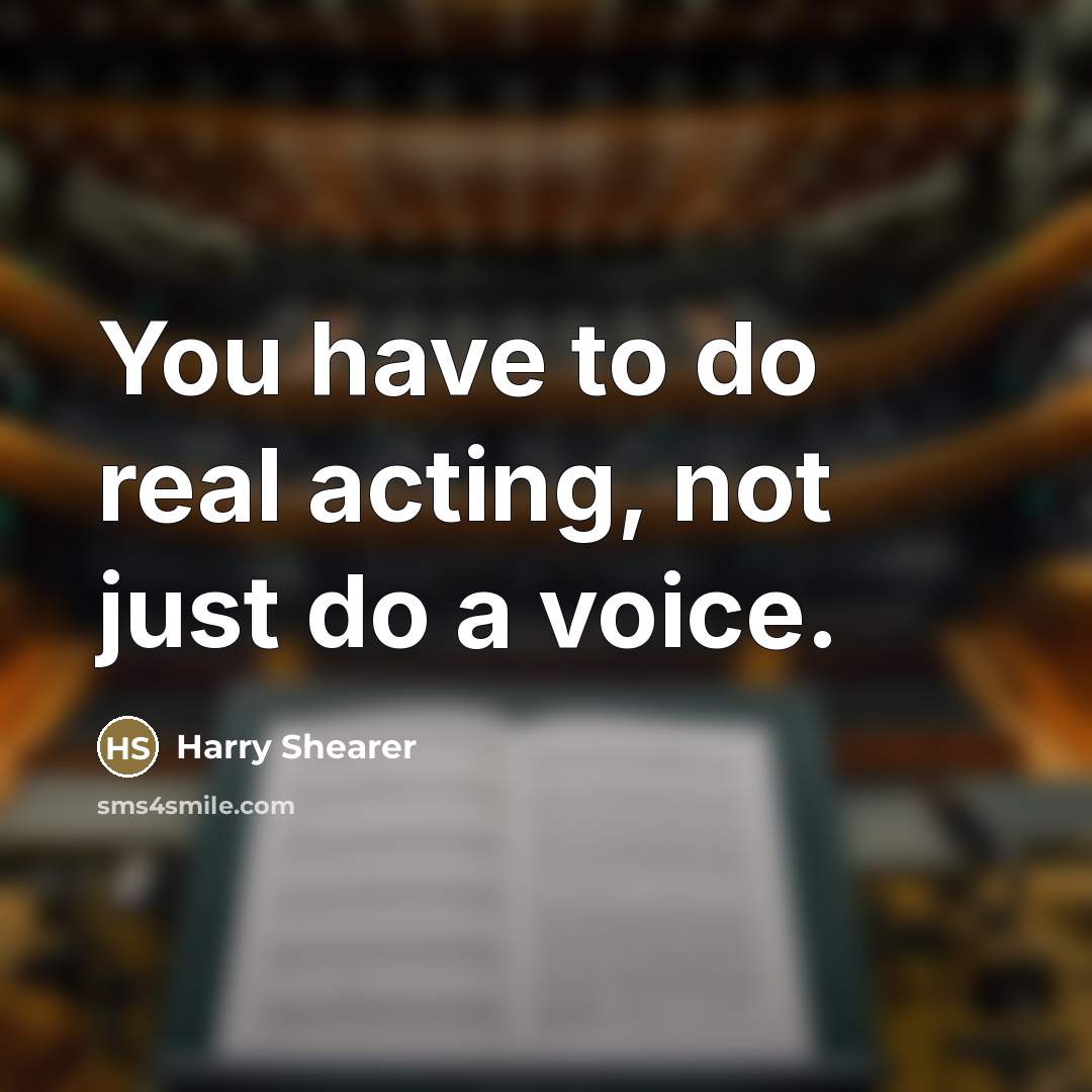 “You have to do real acting, not just do a…” quote by Harry Shearer