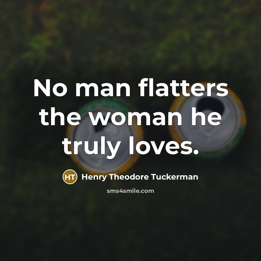 “No man flatters the woman he truly loves.…” quote by Henry Theodore Tuckerman