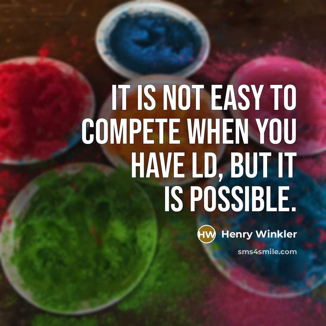 “It is not easy to compete when you have LD,…” quote by Henry Winkler