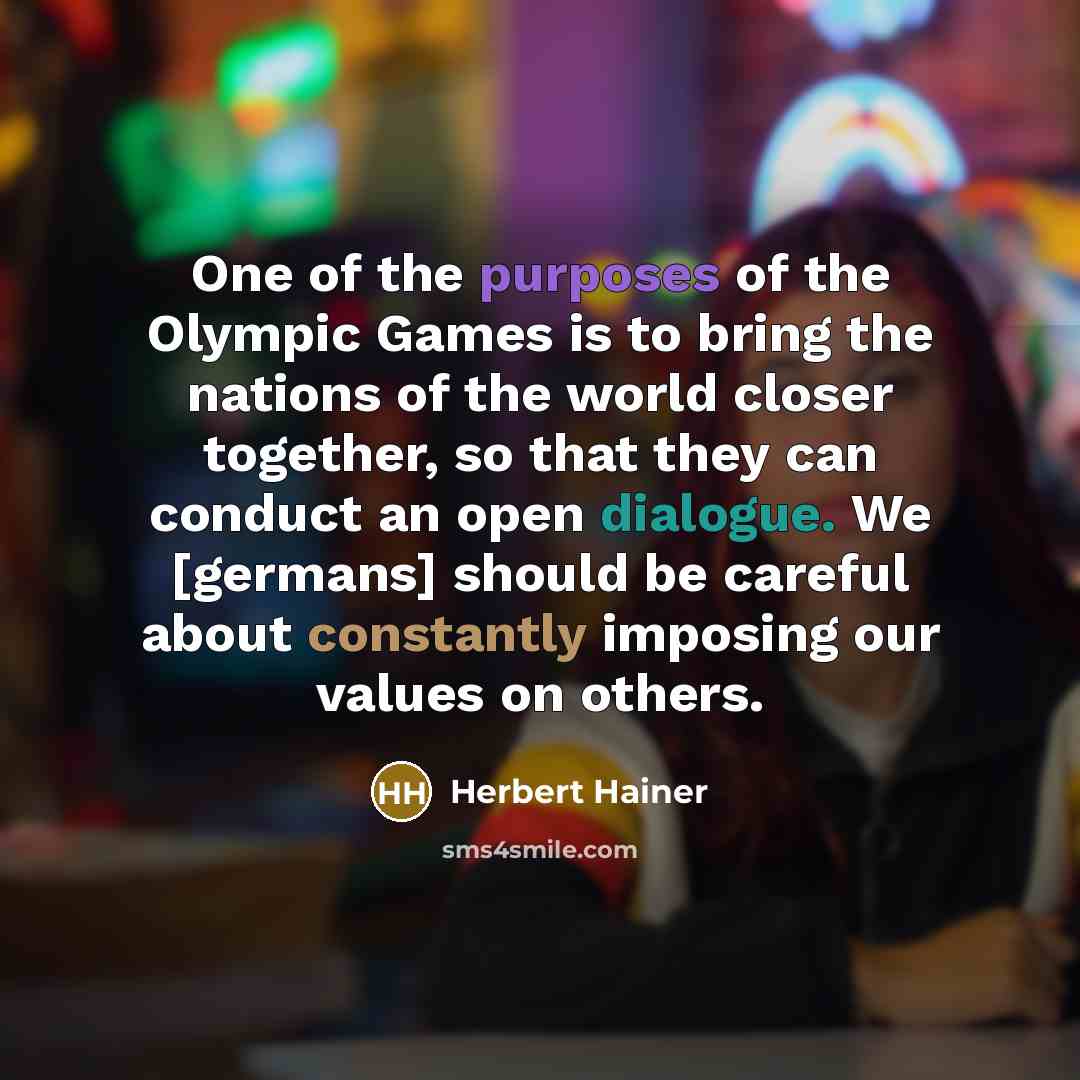 “One of the purposes of the Olympic Games is to…” quote by Herbert Hainer