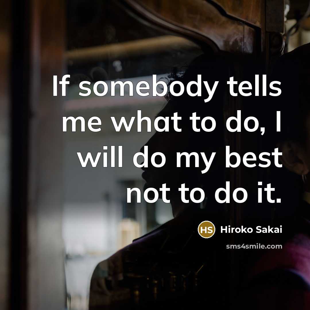 “If somebody tells me what to do, I will do…” quote by Hiroko Sakai