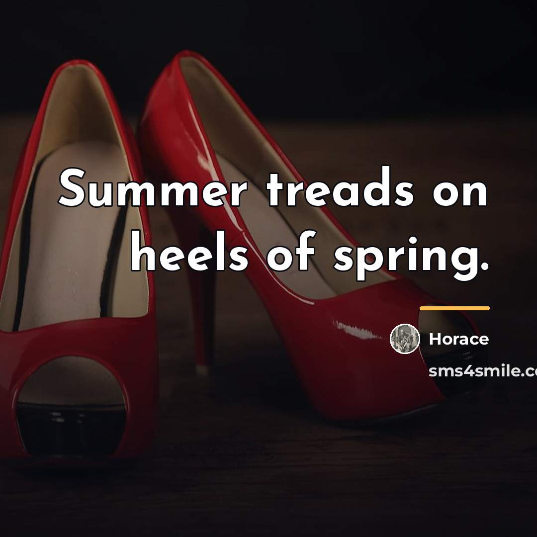 “Summer treads on heels of spring.…” quote by Horace