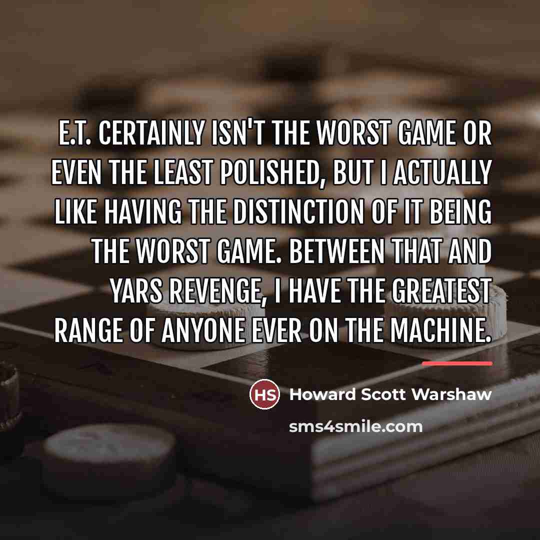 “E.T. certainly isn't the worst game or even the least…” quote by Howard Scott Warshaw