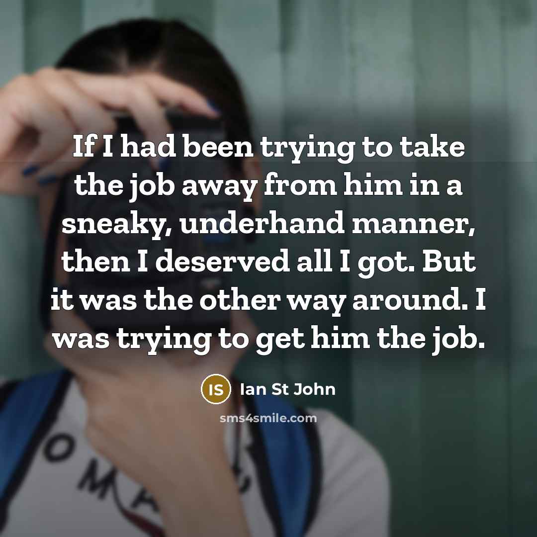 “If I had been trying to take the job away…” quote by Ian St John
