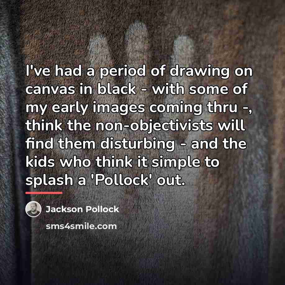 “I've had a period of drawing on canvas in black…” quote by Jackson Pollock