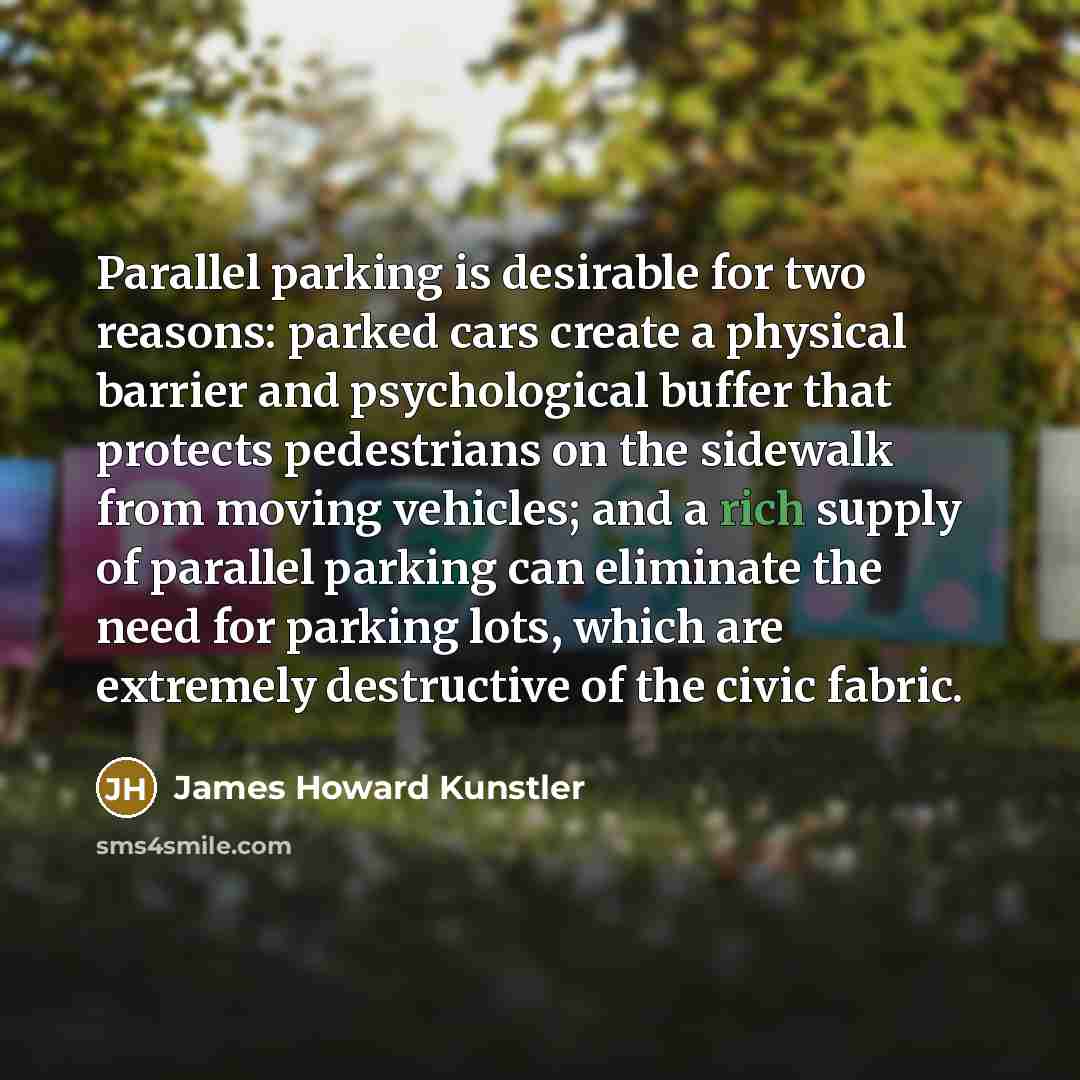 “Parallel parking is desirable for two reasons: parked cars create…” quote by James Howard Kunstler