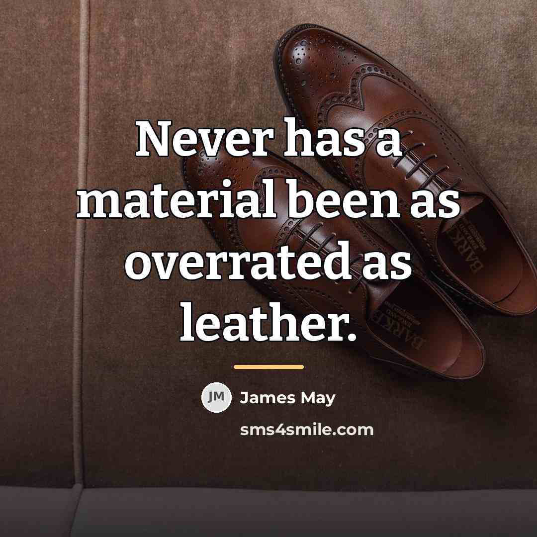 “Never has a material been as overrated as leather.…” quote by James May