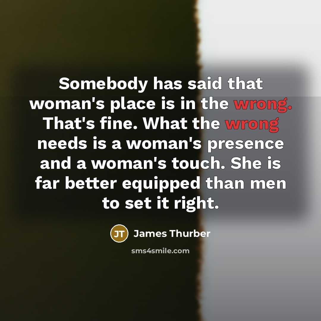 “Somebody has said that woman's place is in the wrong.…” quote by James Thurber