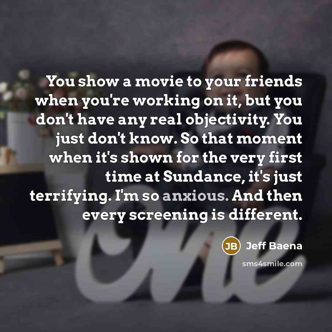 “You show a movie to your friends when you're working…” quote by Jeff Baena