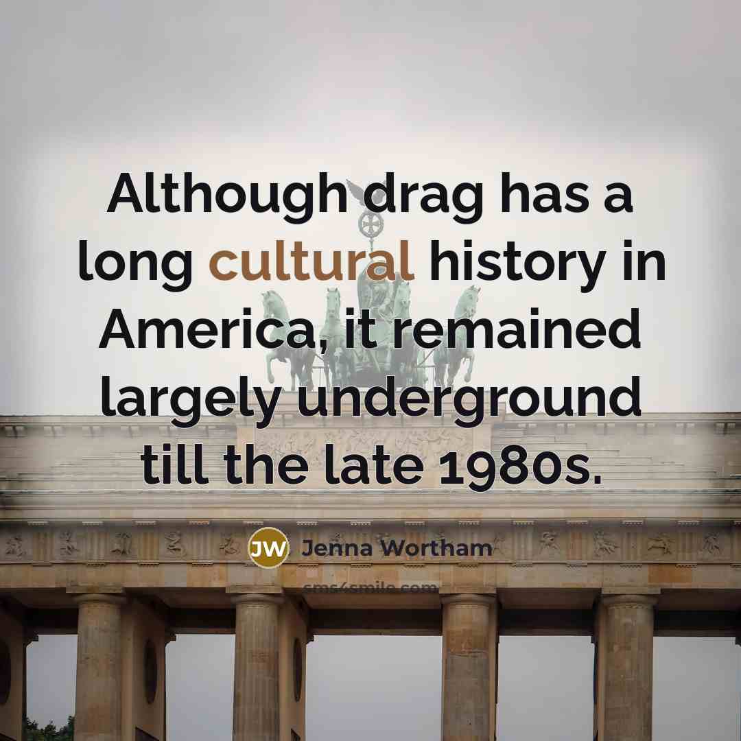 “Although drag has a long cultural history in America, it…” quote by Jenna Wortham