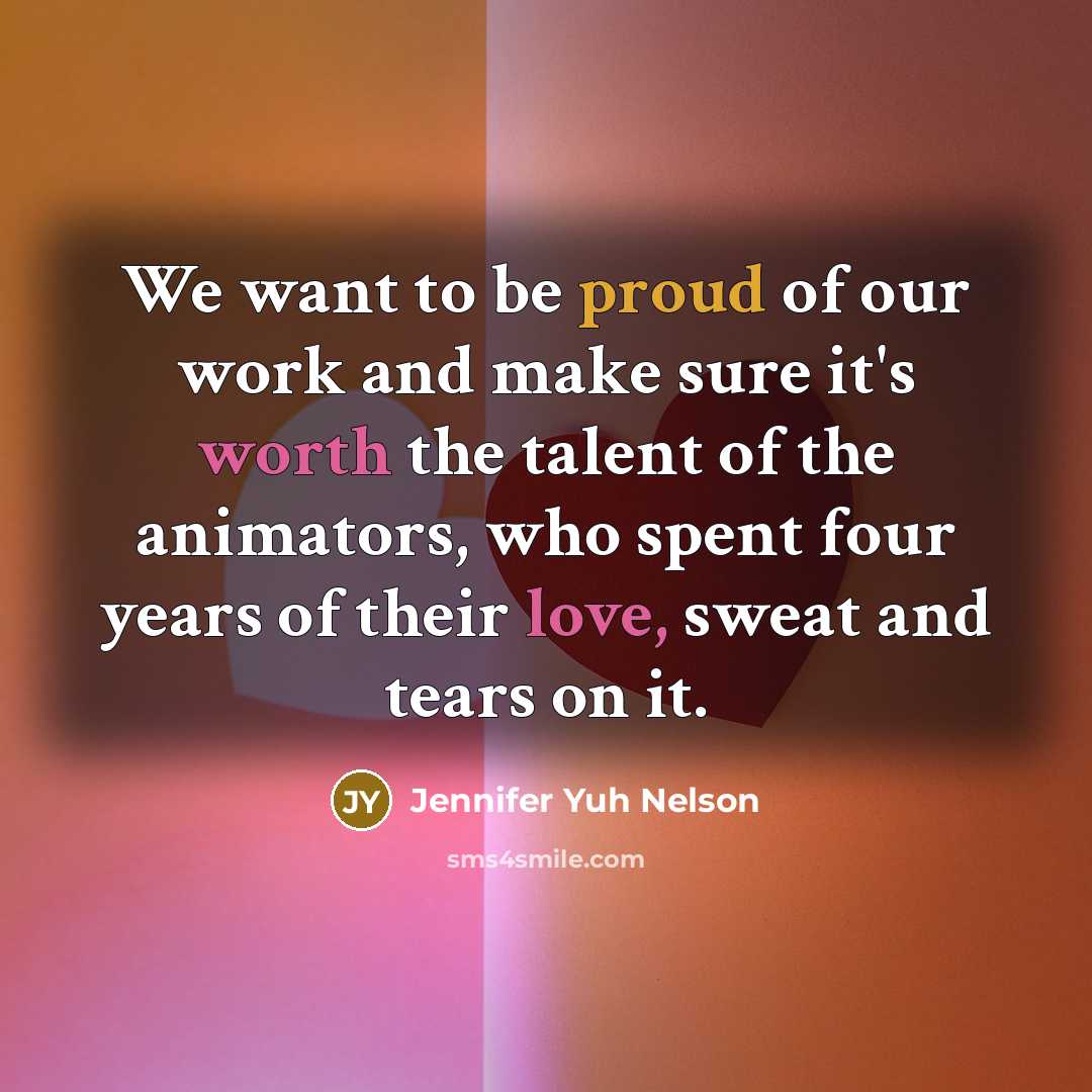 “We want to be proud of our work and make…” quote by Jennifer Yuh Nelson