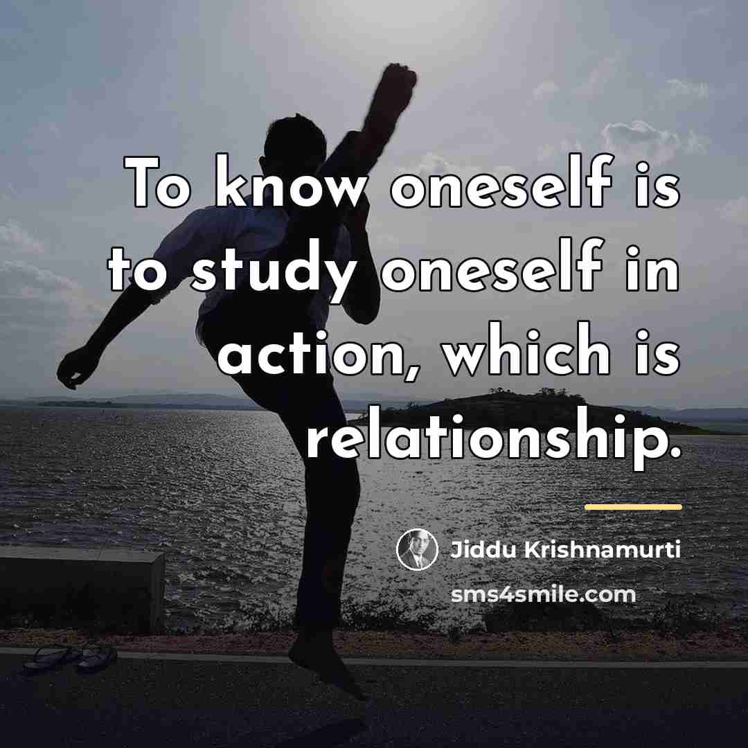 “To know oneself is to study oneself in action, which…” quote by Jiddu Krishnamurti