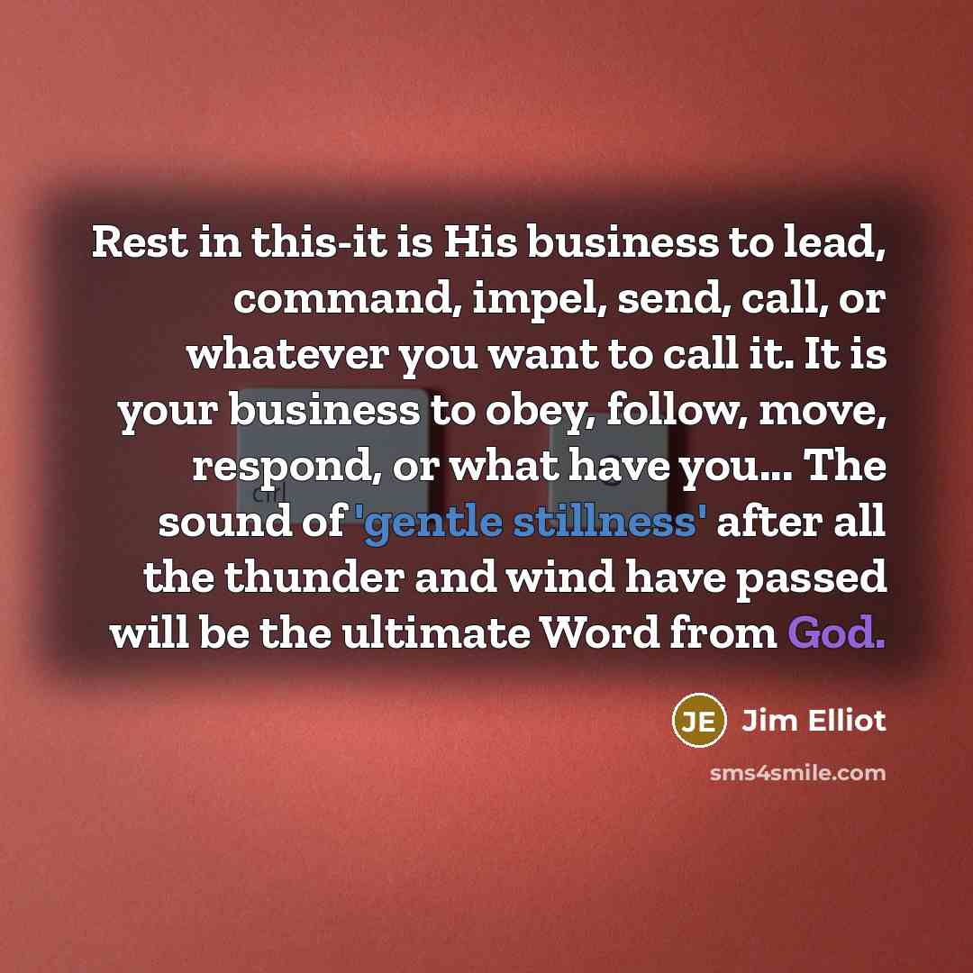 “Rest in this-it is His business to lead, command, impel,…” quote by Jim Elliot