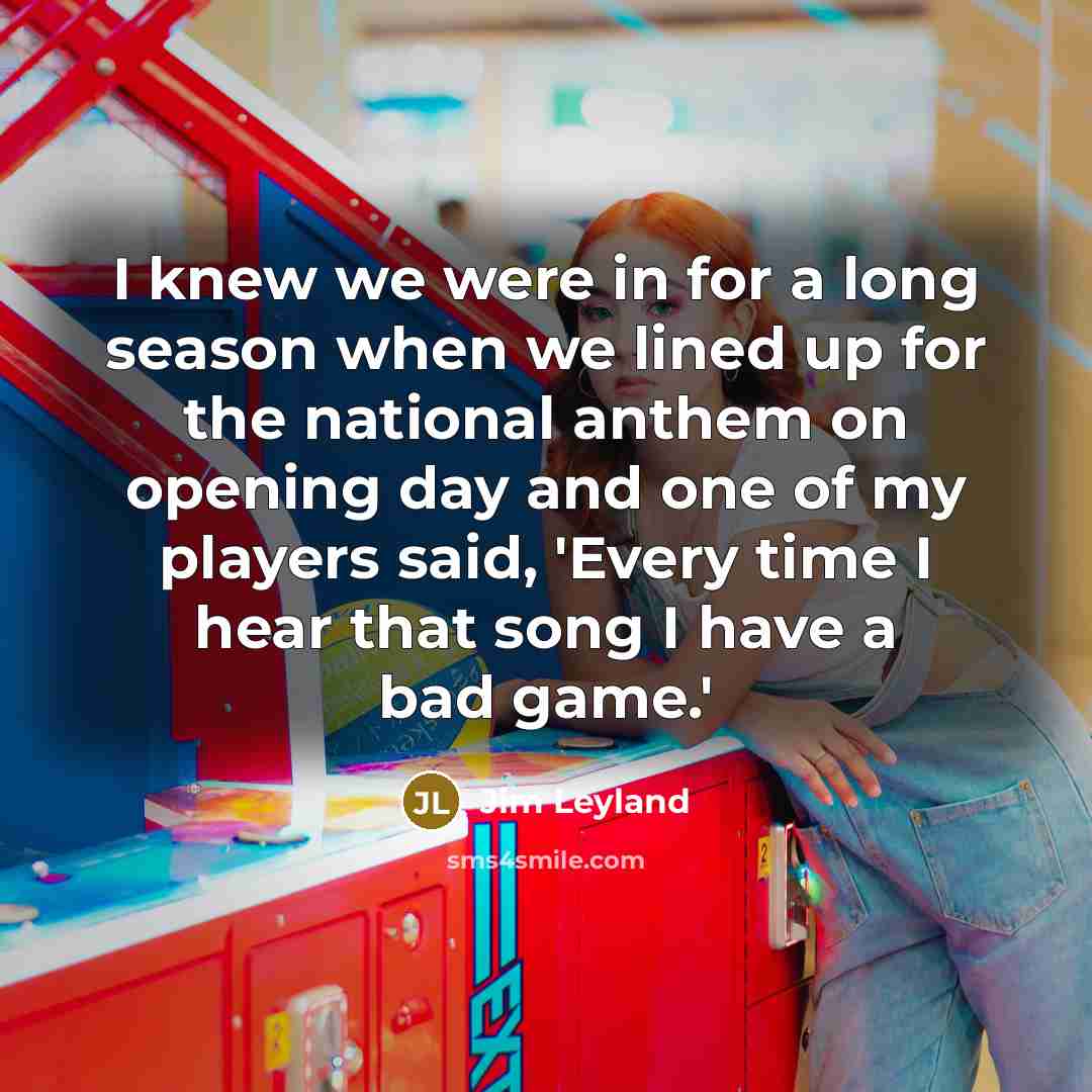 “I knew we were in for a long season when…” quote by Jim Leyland