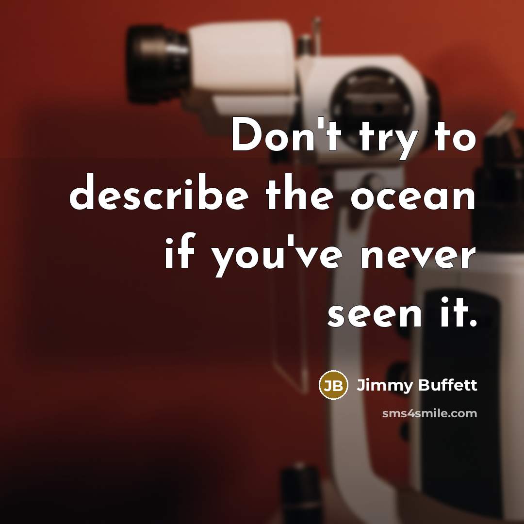 “Don't try to describe the ocean if you've never seen…” quote by Jimmy Buffett