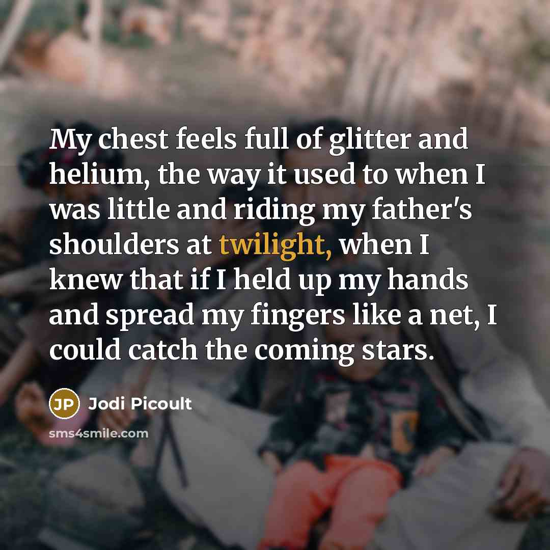 “My chest feels full of glitter and helium, the way…” quote by Jodi Picoult