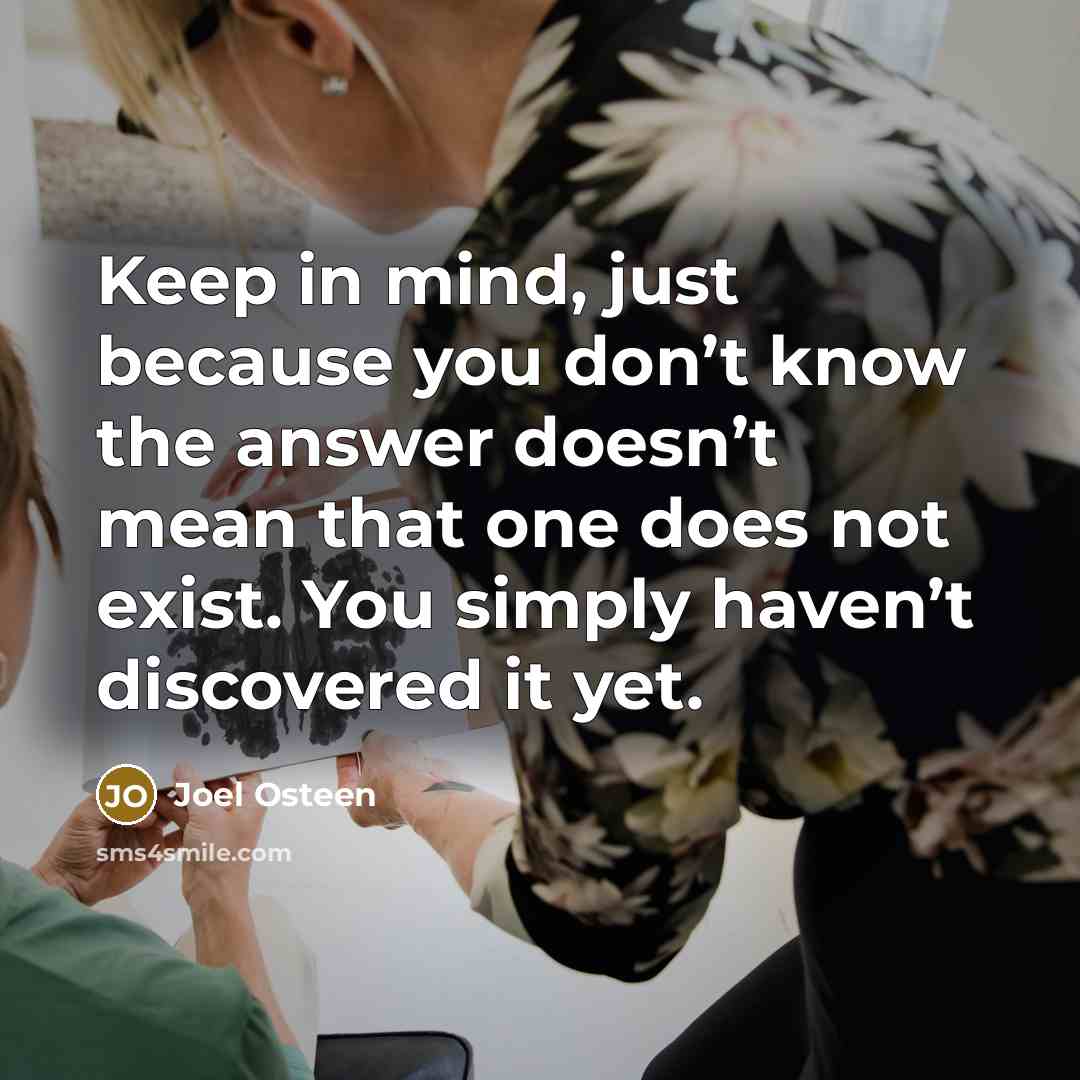 “Keep in mind, just because you don’t know the answer…” quote by Joel Osteen