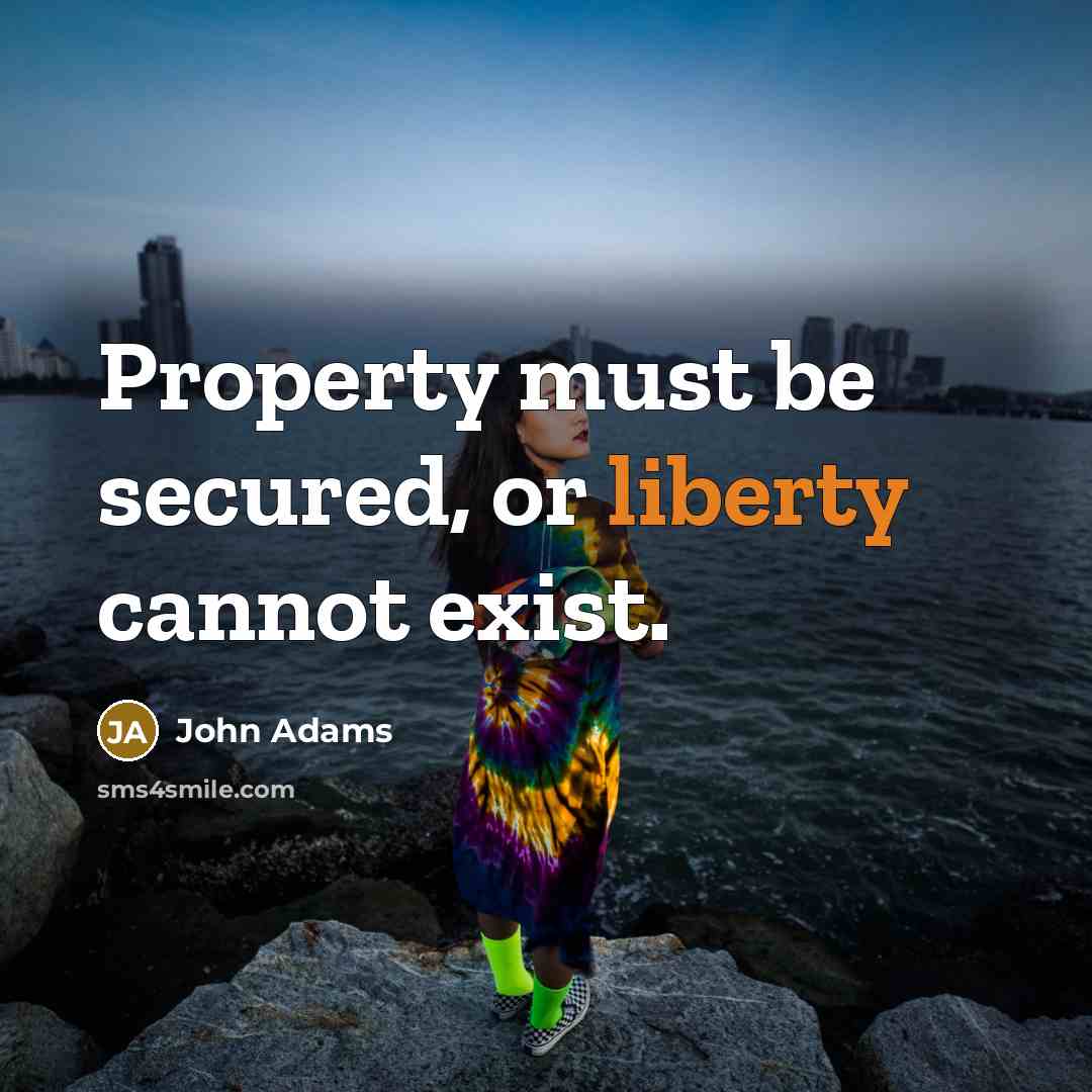 “Property must be secured, or liberty cannot exist.…” quote by John Adams