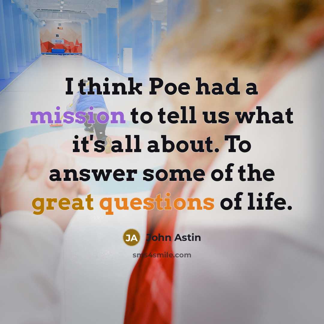 “I think Poe had a mission to tell us what…” quote by John Astin