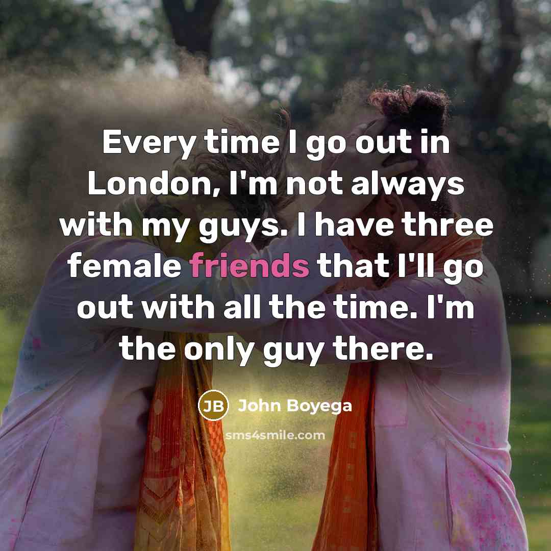 “Every time I go out in London, I'm not always…” quote by John Boyega